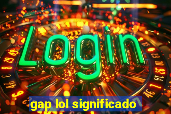 gap lol significado